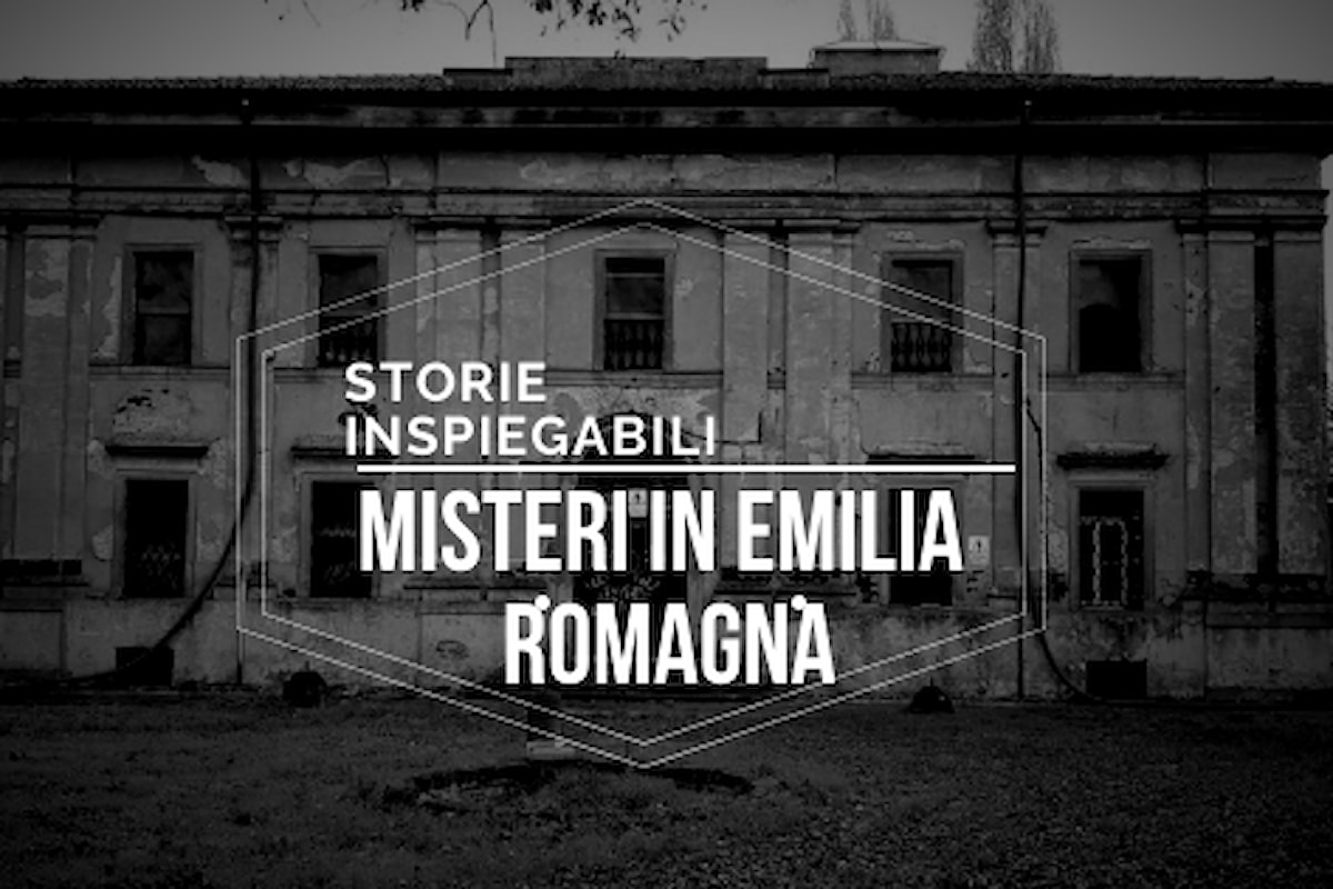 #StorieInspiegabili: I misteri in Emilia - Romagna