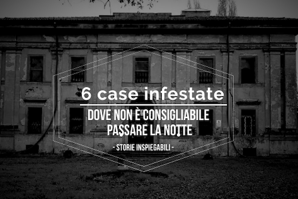 6 case infestate in Italia dove non è consigliabile passare la notte