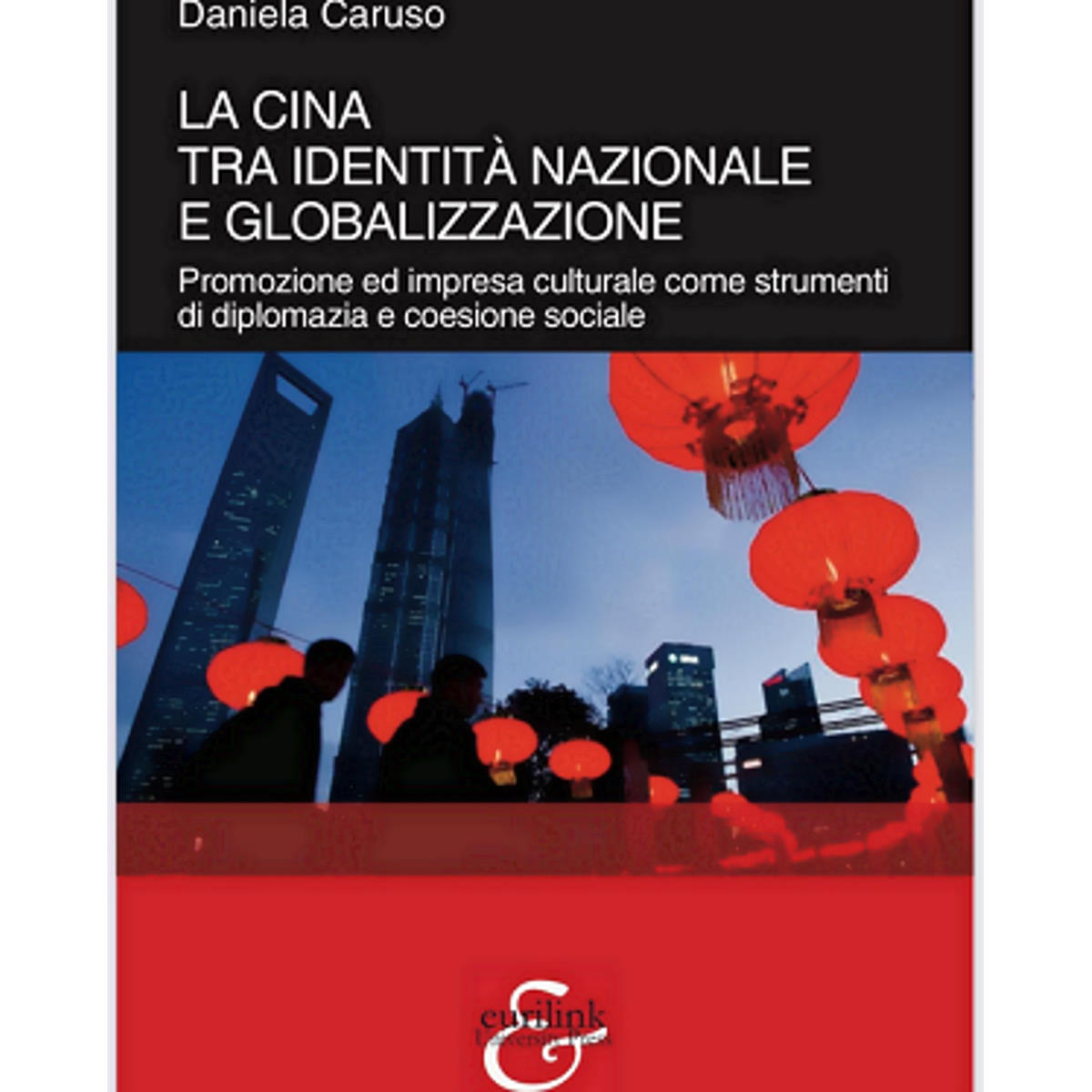 Presentato a Roma il volume “La Cina Tra identità e globalizzazione” di Daniela Caruso