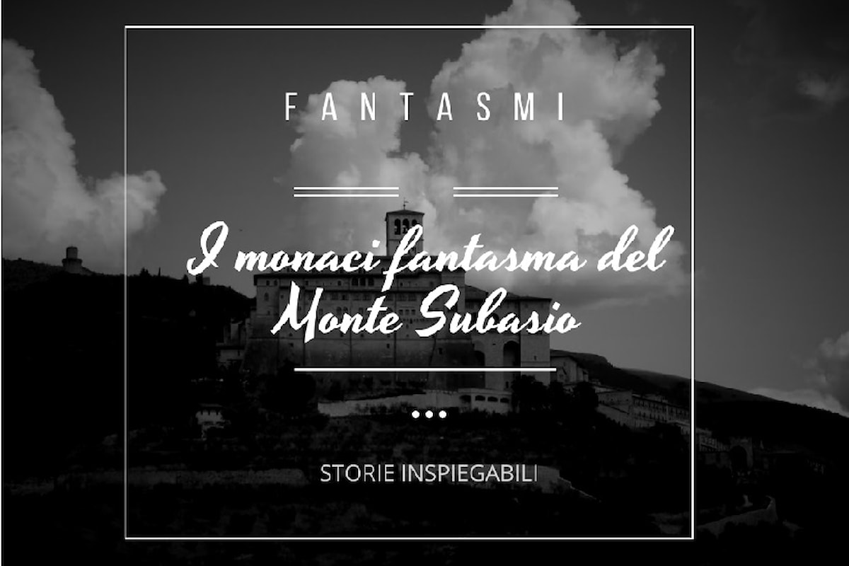 I monaci fantasma del Monte Subasio