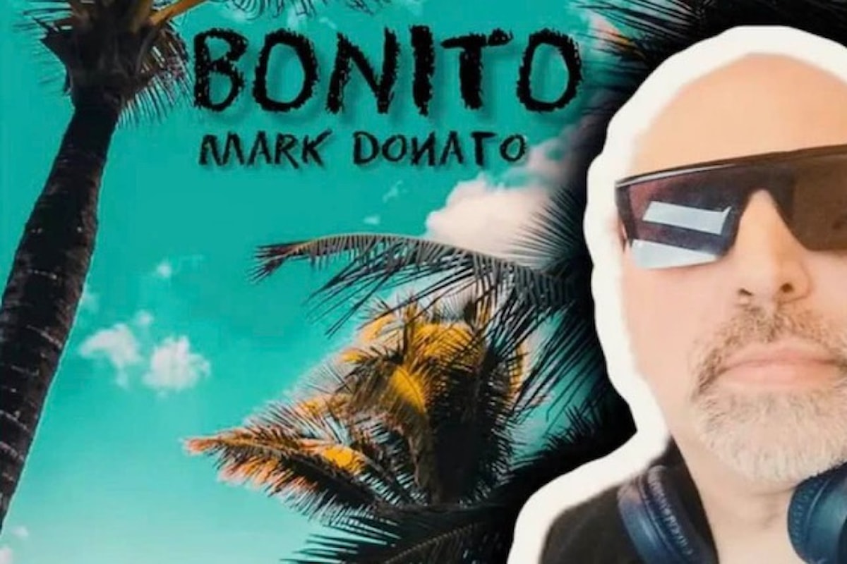 Mark Donato: ecco il nuovo singolo Bonito
