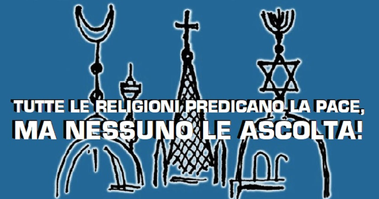 Tutte le Religioni chiedono la pace, ma nessuno le ascolta