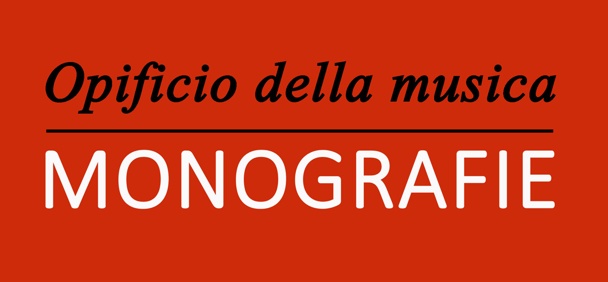 Il blog di divulgazione musicale OPIFICIO DELLA MUSICA presenta le sue “Monografie”