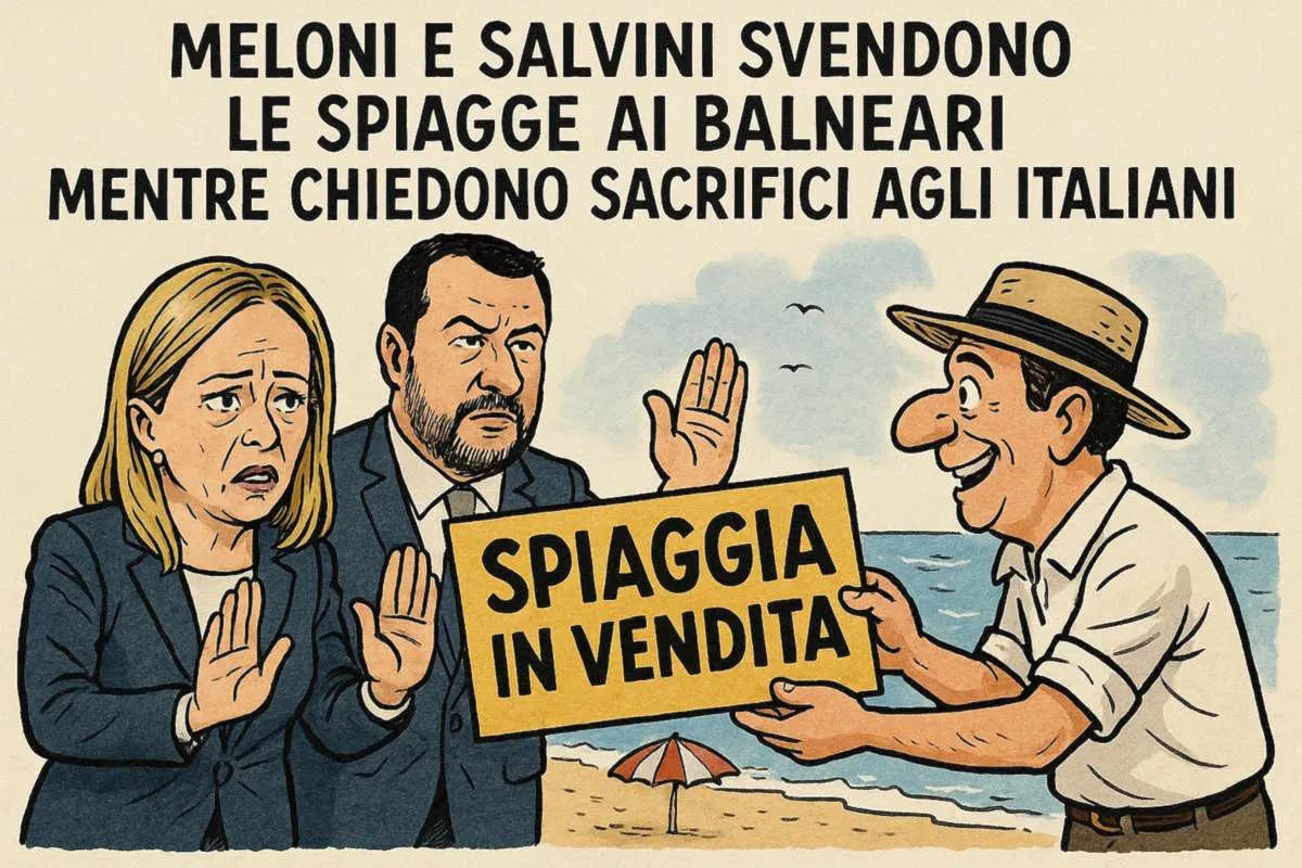 Meloni e Salvini svendono le spiagge ai balneari mentre chiedono sacrifici agli italiani