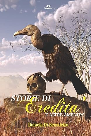 STORIE DI EREDITA' E ALTRE AMENITA' di Daniela Di Benedetto