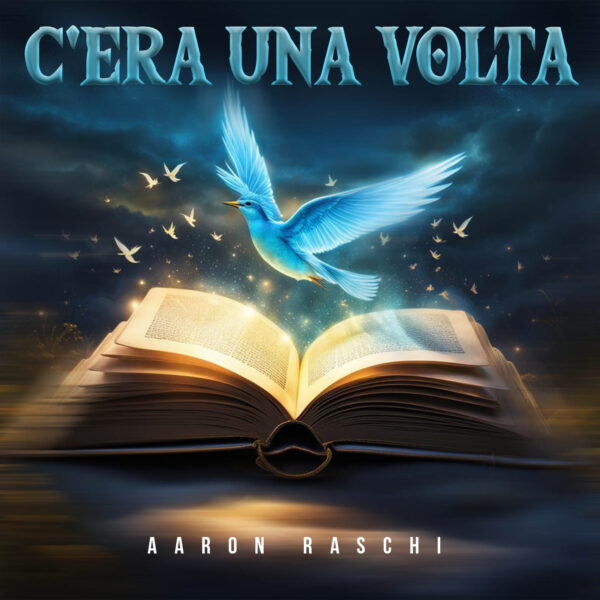 “C’era una volta” è il nuovo singolo di Aaron Raschi