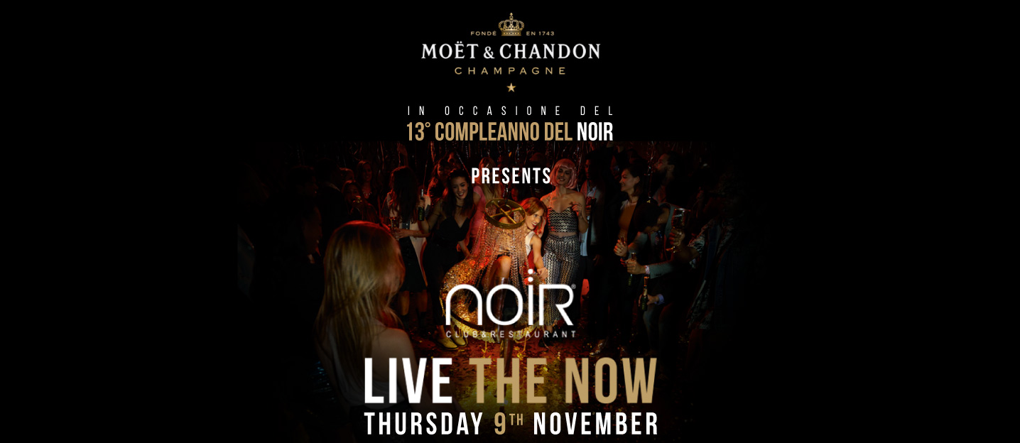 9 novembre, 13esimo compleanno del Noir - Lissone MB: Live The Now by Moet & Chandon Champagne